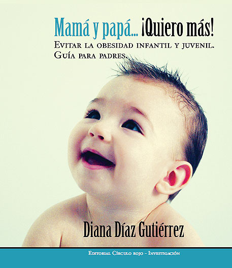 Mamá y papá...¡quiero más! Evitar la obesidad infantil y juvenil
